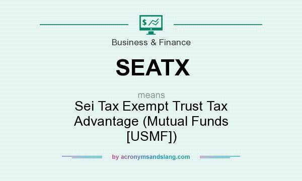 What does SEATX mean? It stands for Sei Tax Exempt Trust Tax Advantage (Mutual Funds [USMF])