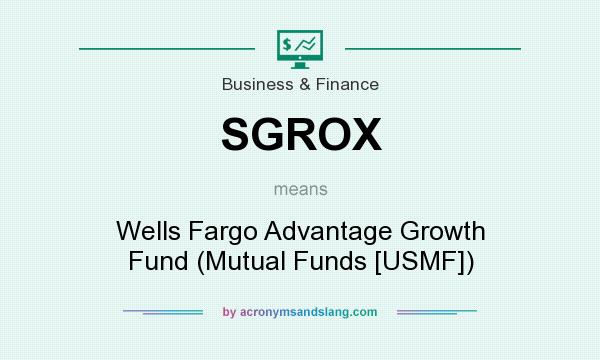 What does SGROX mean? It stands for Wells Fargo Advantage Growth Fund (Mutual Funds [USMF])