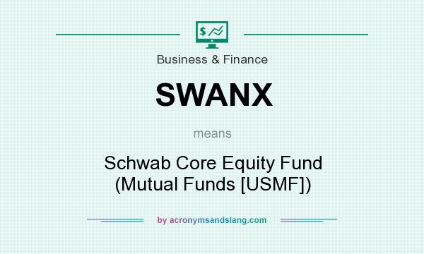 What does SWANX mean? It stands for Schwab Core Equity Fund (Mutual Funds [USMF])