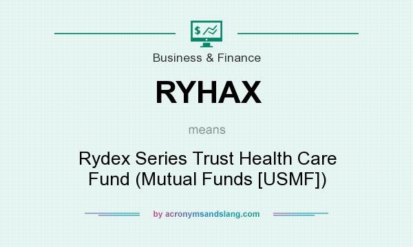 What does RYHAX mean? It stands for Rydex Series Trust Health Care Fund (Mutual Funds [USMF])