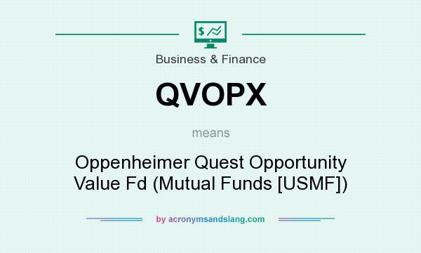 What does QVOPX mean? It stands for Oppenheimer Quest Opportunity Value Fd (Mutual Funds [USMF])
