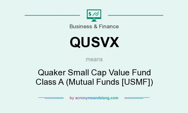 What does QUSVX mean? It stands for Quaker Small Cap Value Fund Class A (Mutual Funds [USMF])