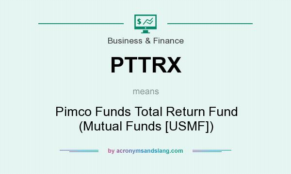 What does PTTRX mean? It stands for Pimco Funds Total Return Fund (Mutual Funds [USMF])