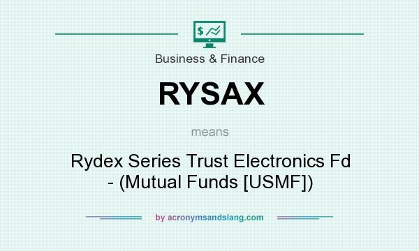 What does RYSAX mean? It stands for Rydex Series Trust Electronics Fd - (Mutual Funds [USMF])