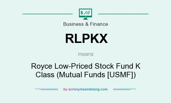 What does RLPKX mean? It stands for Royce Low-Priced Stock Fund K Class (Mutual Funds [USMF])