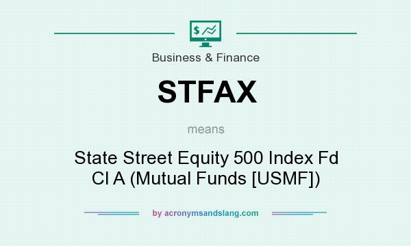 What does STFAX mean? It stands for State Street Equity 500 Index Fd Cl A (Mutual Funds [USMF])