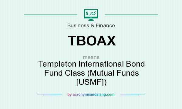 What does TBOAX mean? It stands for Templeton International Bond Fund Class (Mutual Funds [USMF])
