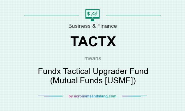 What does TACTX mean? It stands for Fundx Tactical Upgrader Fund (Mutual Funds [USMF])