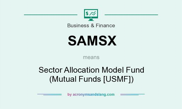 What does SAMSX mean? It stands for Sector Allocation Model Fund (Mutual Funds [USMF])