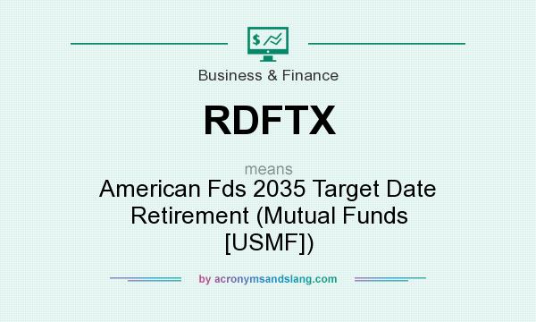 What does RDFTX mean? It stands for American Fds 2035 Target Date Retirement (Mutual Funds [USMF])