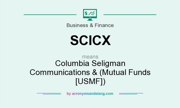 What does SCICX mean? It stands for Columbia Seligman Communications & (Mutual Funds [USMF])