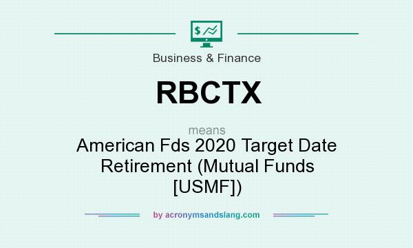 What does RBCTX mean? It stands for American Fds 2020 Target Date Retirement (Mutual Funds [USMF])