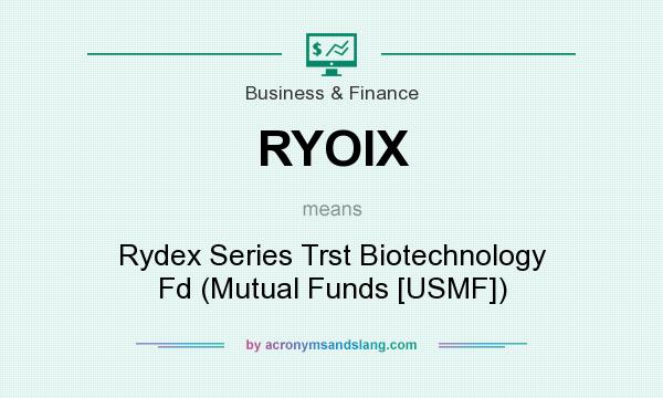 What does RYOIX mean? It stands for Rydex Series Trst Biotechnology Fd (Mutual Funds [USMF])
