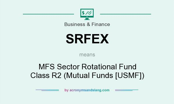 What does SRFEX mean? It stands for MFS Sector Rotational Fund Class R2 (Mutual Funds [USMF])