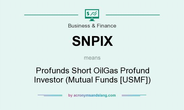 What does SNPIX mean? It stands for Profunds Short OilGas Profund Investor (Mutual Funds [USMF])