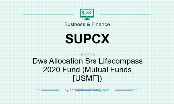What does SUPCX mean? It stands for Dws Allocation Srs Lifecompass 2020 Fund (Mutual Funds [USMF])