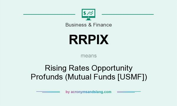 What does RRPIX mean? It stands for Rising Rates Opportunity Profunds (Mutual Funds [USMF])