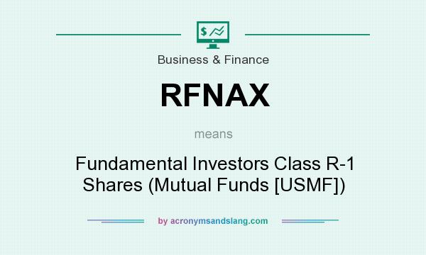 What does RFNAX mean? It stands for Fundamental Investors Class R-1 Shares (Mutual Funds [USMF])