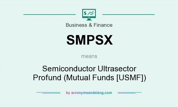 What does SMPSX mean? It stands for Semiconductor Ultrasector Profund (Mutual Funds [USMF])