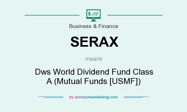 What does SERAX mean? It stands for Dws World Dividend Fund Class A (Mutual Funds [USMF])