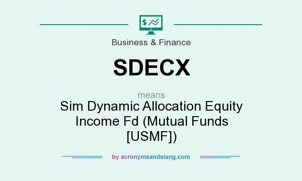 What does SDECX mean? It stands for Sim Dynamic Allocation Equity Income Fd (Mutual Funds [USMF])