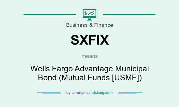What does SXFIX mean? It stands for Wells Fargo Advantage Municipal Bond (Mutual Funds [USMF])