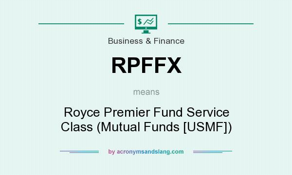 What does RPFFX mean? It stands for Royce Premier Fund Service Class (Mutual Funds [USMF])