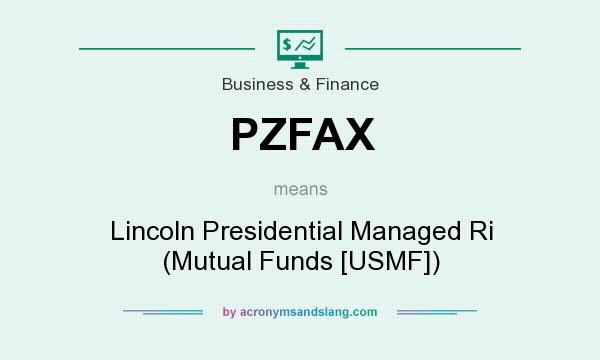 What does PZFAX mean? It stands for Lincoln Presidential Managed Ri (Mutual Funds [USMF])
