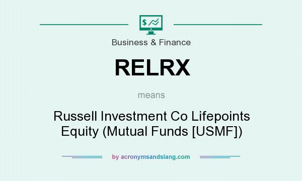 What does RELRX mean? It stands for Russell Investment Co Lifepoints Equity (Mutual Funds [USMF])