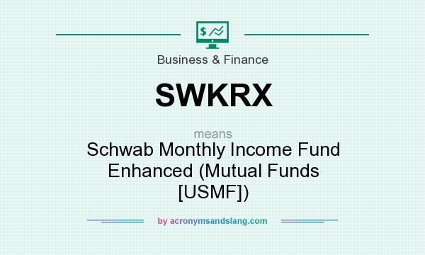What does SWKRX mean? It stands for Schwab Monthly Income Fund Enhanced (Mutual Funds [USMF])