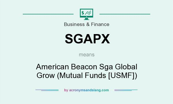 What does SGAPX mean? It stands for American Beacon Sga Global Grow (Mutual Funds [USMF])