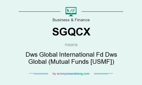 What does SGQCX mean? It stands for Dws Global International Fd Dws Global (Mutual Funds [USMF])