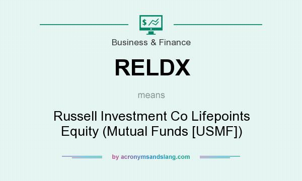 What does RELDX mean? It stands for Russell Investment Co Lifepoints Equity (Mutual Funds [USMF])