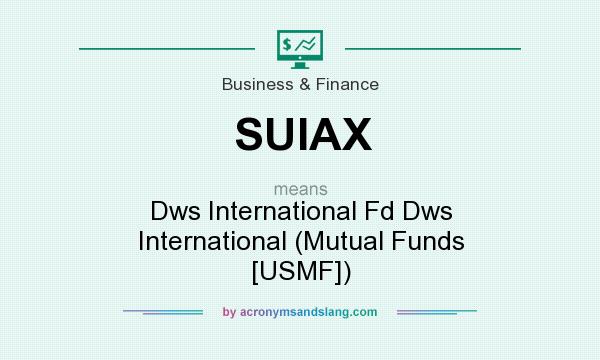 What does SUIAX mean? It stands for Dws International Fd Dws International (Mutual Funds [USMF])
