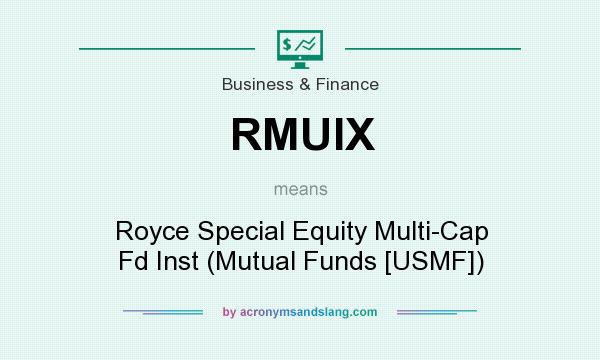 What does RMUIX mean? It stands for Royce Special Equity Multi-Cap Fd Inst (Mutual Funds [USMF])