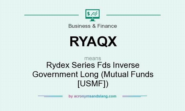What does RYAQX mean? It stands for Rydex Series Fds Inverse Government Long (Mutual Funds [USMF])