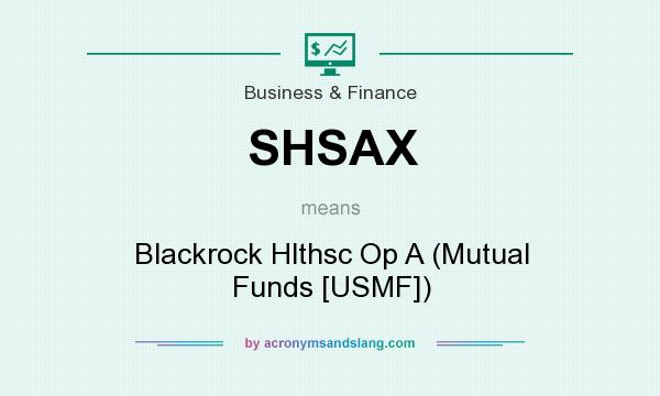 What does SHSAX mean? It stands for Blackrock Hlthsc Op A (Mutual Funds [USMF])