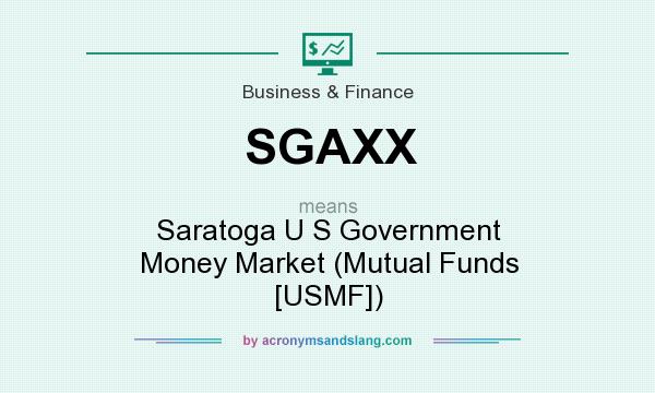 What does SGAXX mean? It stands for Saratoga U S Government Money Market (Mutual Funds [USMF])