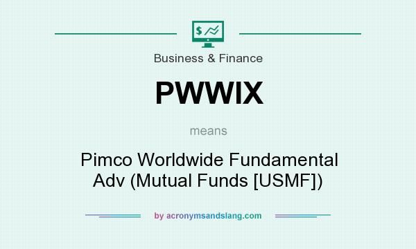 What does PWWIX mean? It stands for Pimco Worldwide Fundamental Adv (Mutual Funds [USMF])
