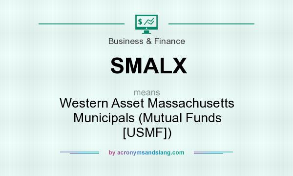 What does SMALX mean? It stands for Western Asset Massachusetts Municipals (Mutual Funds [USMF])