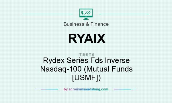 What does RYAIX mean? It stands for Rydex Series Fds Inverse Nasdaq-100 (Mutual Funds [USMF])