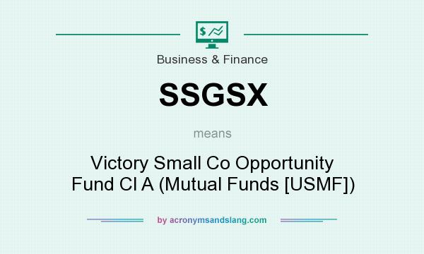 What does SSGSX mean? It stands for Victory Small Co Opportunity Fund Cl A (Mutual Funds [USMF])