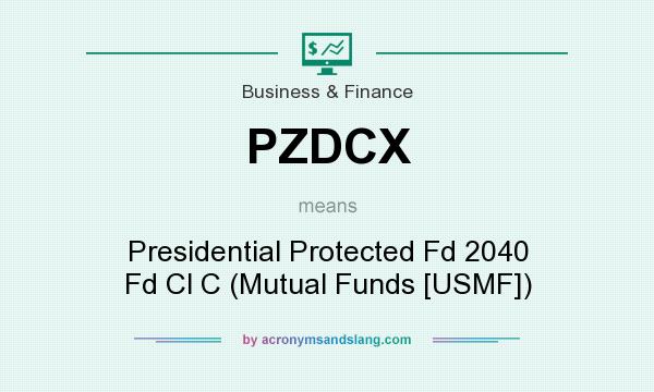 What does PZDCX mean? It stands for Presidential Protected Fd 2040 Fd Cl C (Mutual Funds [USMF])