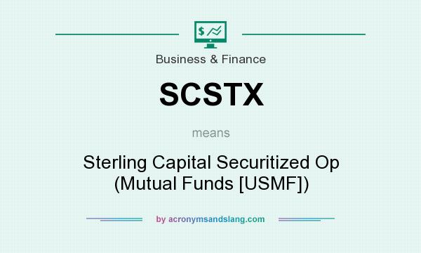 What does SCSTX mean? It stands for Sterling Capital Securitized Op (Mutual Funds [USMF])