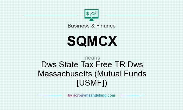 What does SQMCX mean? It stands for Dws State Tax Free TR Dws Massachusetts (Mutual Funds [USMF])