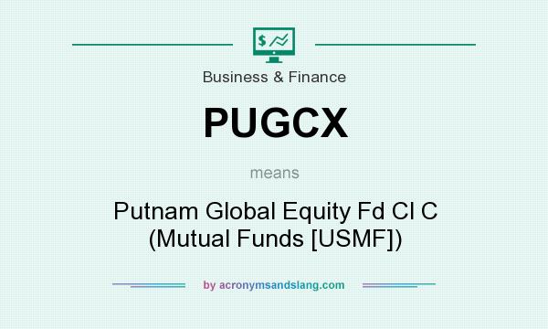What does PUGCX mean? It stands for Putnam Global Equity Fd Cl C (Mutual Funds [USMF])