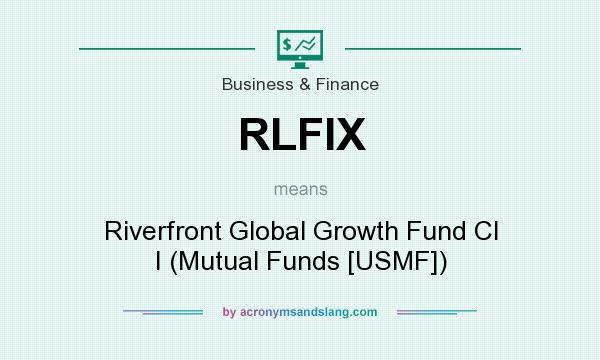 What does RLFIX mean? It stands for Riverfront Global Growth Fund Cl I (Mutual Funds [USMF])