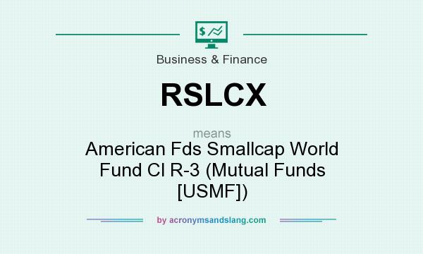 What does RSLCX mean? It stands for American Fds Smallcap World Fund Cl R-3 (Mutual Funds [USMF])