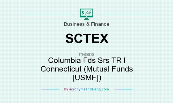 What does SCTEX mean? It stands for Columbia Fds Srs TR I Connecticut (Mutual Funds [USMF])