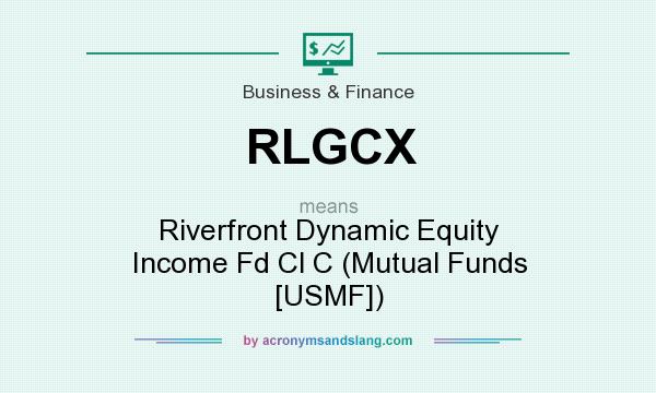 What does RLGCX mean? It stands for Riverfront Dynamic Equity Income Fd Cl C (Mutual Funds [USMF])
